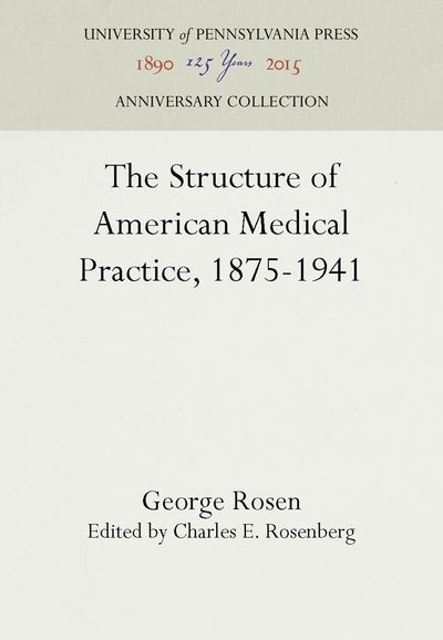 Cover image for The Structure of American Medical Practice, 1875-1941, isbn: 9781512806342