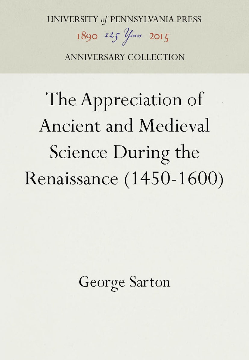 Book cover image for The Appreciation of Ancient and Medieval Science During the Renaissance (1450-1600) ISBN: 9781512806625