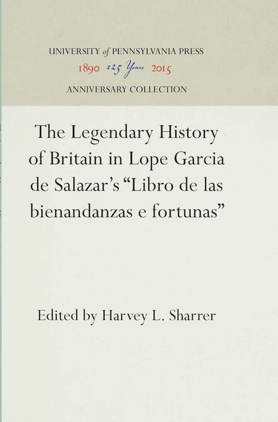 Cover image for The Legendary History of Britain in Lope Garcia de Salazar's "Libro de las bienandanzas e fortunas", isbn: 9781512807219