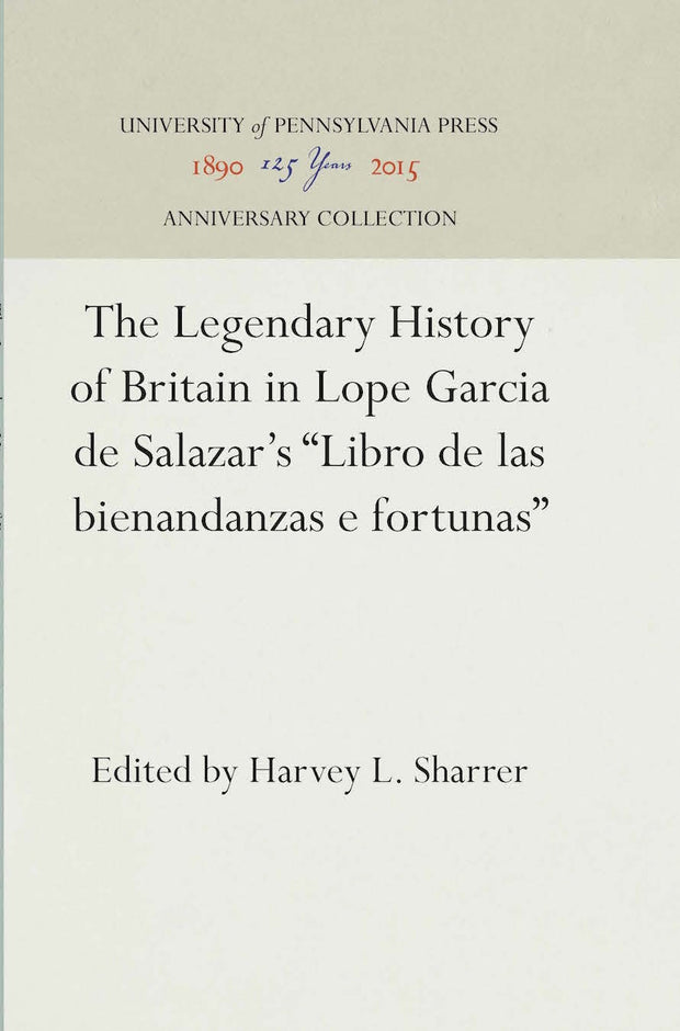 Cover image for The Legendary History of Britain in Lope Garcia de Salazar's "Libro de las bienandanzas e fortunas", isbn: 9781512807219