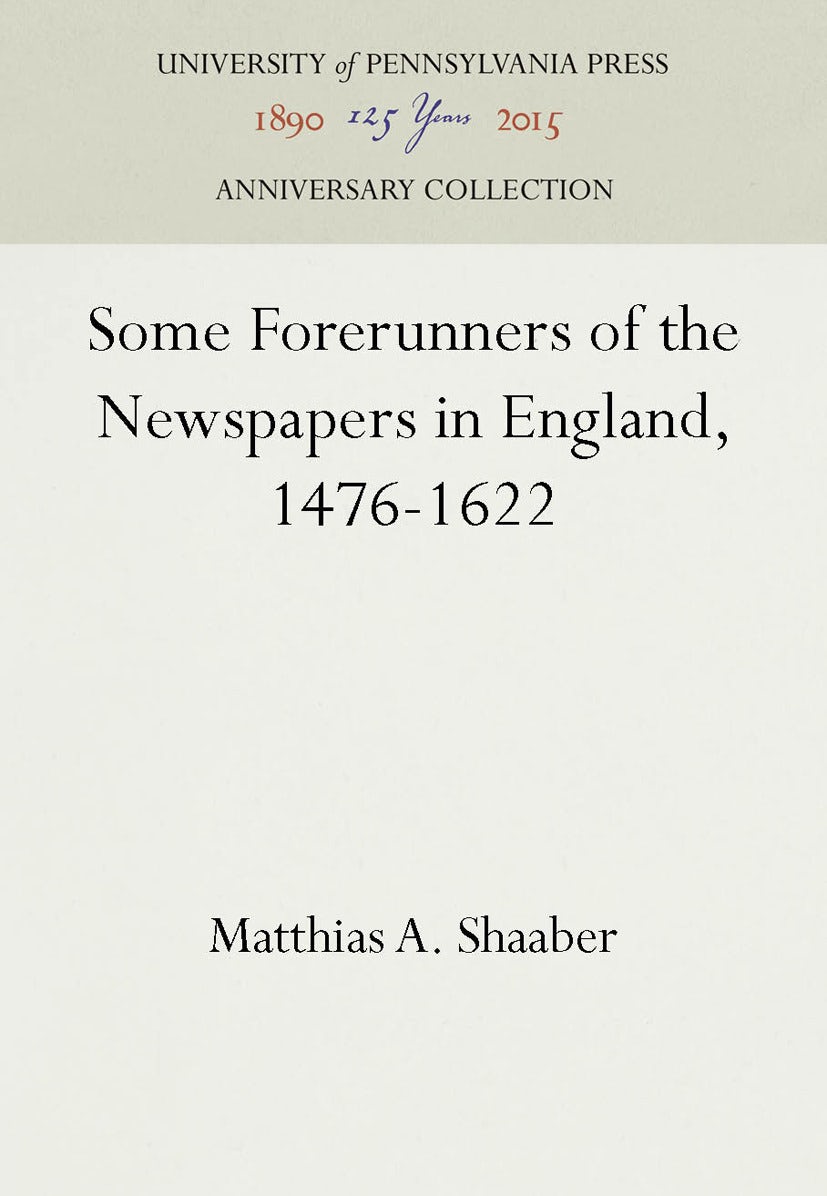 Book cover image for Some Forerunners of the Newspapers in England, 1476-1622 ISBN: 9781512807233