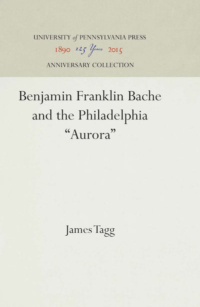 Cover image for Benjamin Franklin Bache and the Philadelphia "Aurora", isbn: 9781512807691