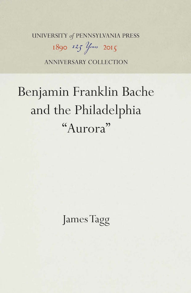 Cover image for Benjamin Franklin Bache and the Philadelphia "Aurora", isbn: 9781512807691