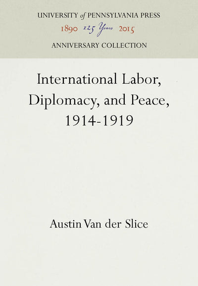 Cover image for International Labor, Diplomacy, and Peace, 1914-1919, isbn: 9781512807851