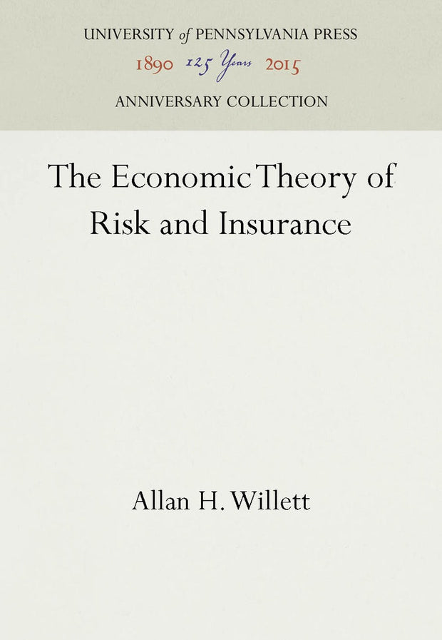 Cover image for The Economic Theory of Risk and Insurance, isbn: 9781512808995