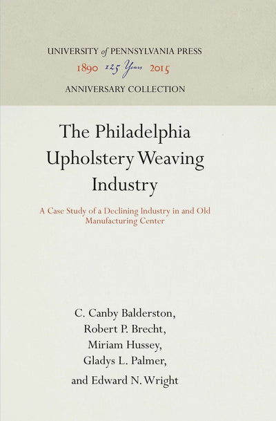 Cover image for The Philadelphia Upholstery Weaving Industry, isbn: 9781512810042