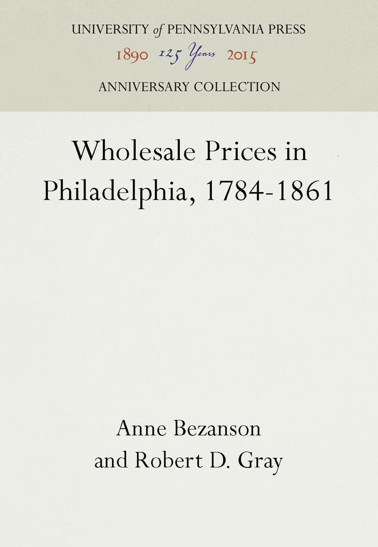 Cover image for Wholesale Prices in Philadelphia, 1784-1861 ISBN 9781512810318