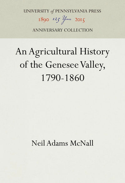 Cover image for An Agricultural History of the Genesee Valley, 1790-1860, isbn: 9781512813210