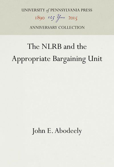 Cover image for The NLRB and the Appropriate Bargaining Unit, isbn: 9781512813944