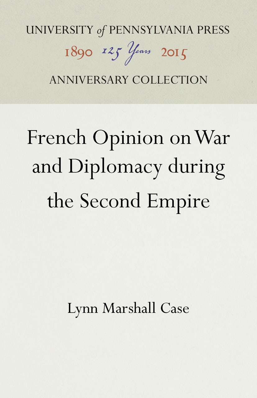 Book cover image for French Opinion on War and Diplomacy during the Second Empire ISBN: 9781512815139