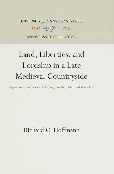 Cover image for Land, Liberties, and Lordship in a Late Medieval Countryside, isbn: 9781512816969