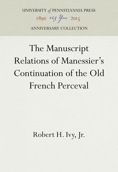 Cover image for The Manuscript Relations of Manessier's Continuation of the Old French Perceval, isbn: 9781512817140