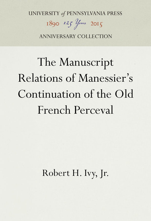 Cover image for The Manuscript Relations of Manessier's Continuation of the Old French Perceval, isbn: 9781512817140