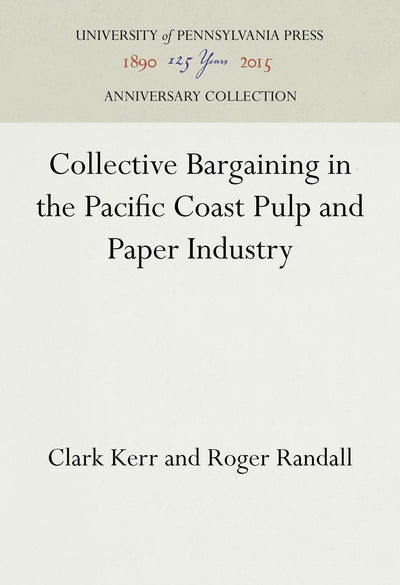 Cover image for Collective Bargaining in the Pacific Coast Pulp and Paper Industry, isbn: 9781512817300
