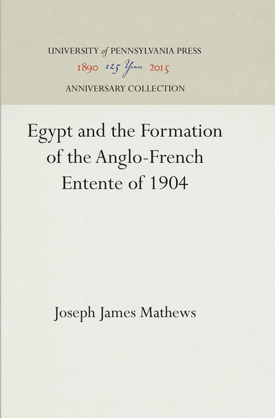 Cover image for Egypt and the Formation of the Anglo-French Entente of 1904, isbn: 9781512817874