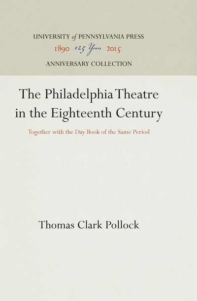 Cover image for The Philadelphia Theatre in the Eighteenth Century, isbn: 9781512818413