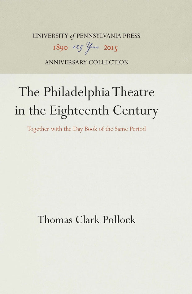 Cover image for The Philadelphia Theatre in the Eighteenth Century, isbn: 9781512818413