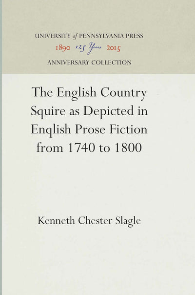 Cover image for The English Country Squire as Depicted in English Prose Fiction from 1740 to 1800, isbn: 9781512818758