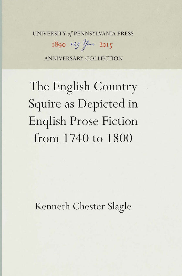 Cover image for The English Country Squire as Depicted in English Prose Fiction from 1740 to 1800, isbn: 9781512818758