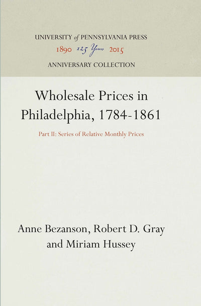 Cover image for Wholesale Prices in Philadelphia, 1784-1861, isbn: 9781512819793