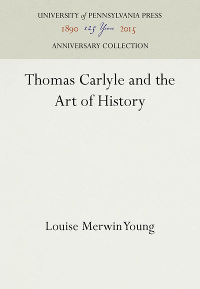 Cover image for Thomas Carlyle and the Art of History, isbn: 9781512820751