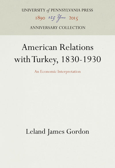 Cover image for American Relations with Turkey, 1830-1930, isbn: 9781512822168