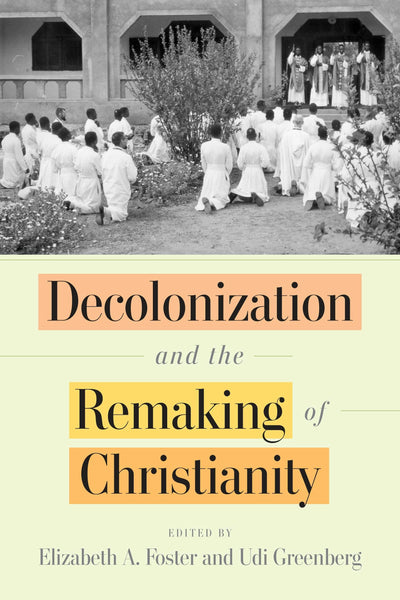 Cover image for Decolonization and the Remaking of Christianity, isbn: 9781512824964