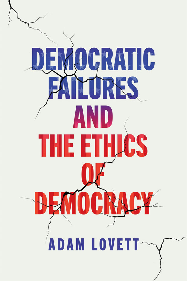 Cover image for Democratic Failures and the Ethics of Democracy, isbn: 9781512825794