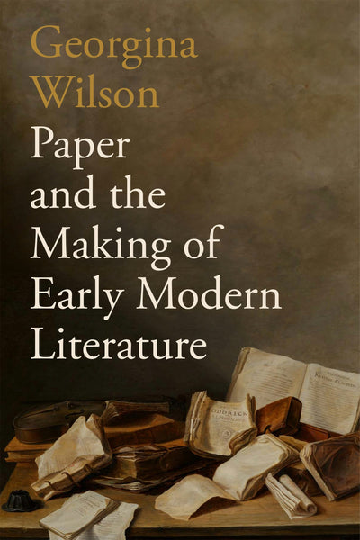 Cover image for Paper and the Making of Early Modern Literature, isbn: 9781512827446
