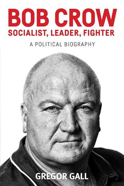 Book cover image for Bob Crow: Socialist, leader, fighter ISBN: 9781526100290