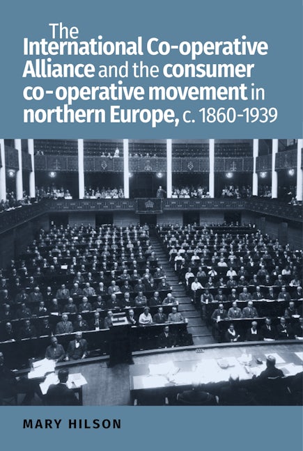 Book cover image for The International Co-operative Alliance and the consumer co-operative movement in northern Europe, c. 1860-1939 ISBN: 9781526100801