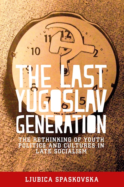 Book cover image for The last Yugoslav generation ISBN: 9781526106315