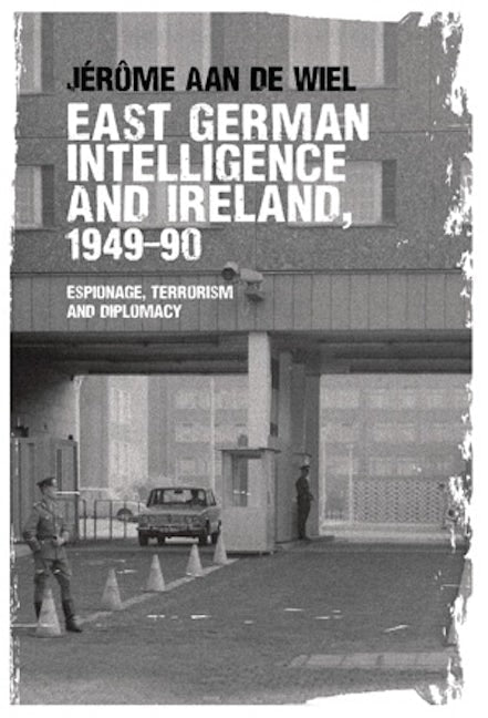 Book cover image for East German intelligence and Ireland, 1949–90 ISBN: 9781526107411