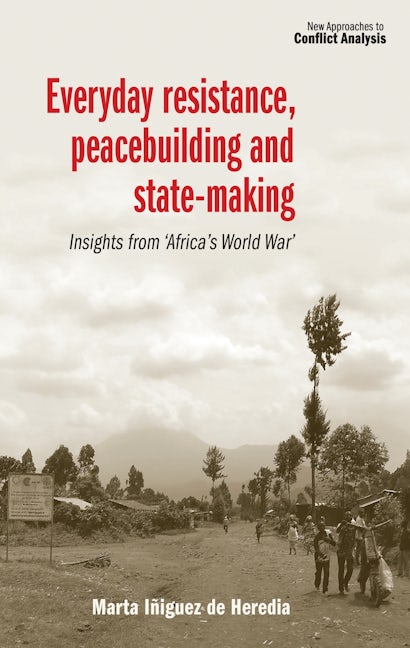 Book cover image for Everyday resistance, peacebuilding and state-making ISBN: 9781526108760