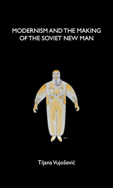 Modernism and the making of the Soviet New Man