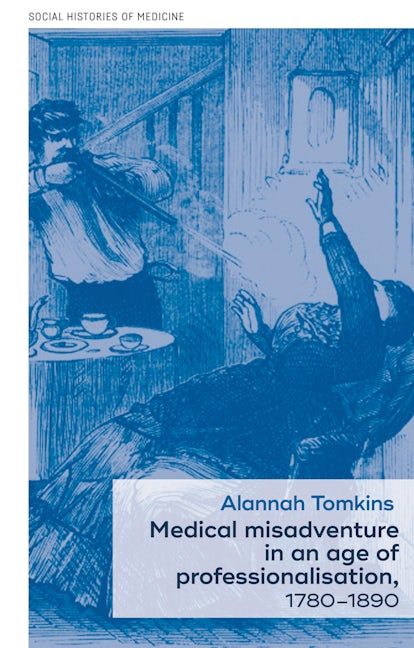 Book cover image for Medical misadventure in an age of professionalisation, 1780–1890 ISBN: 9781526116079
