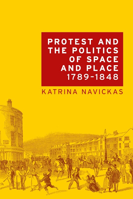 Book cover image for Protest and the politics of space and place, 1789–1848 ISBN: 9781526116703