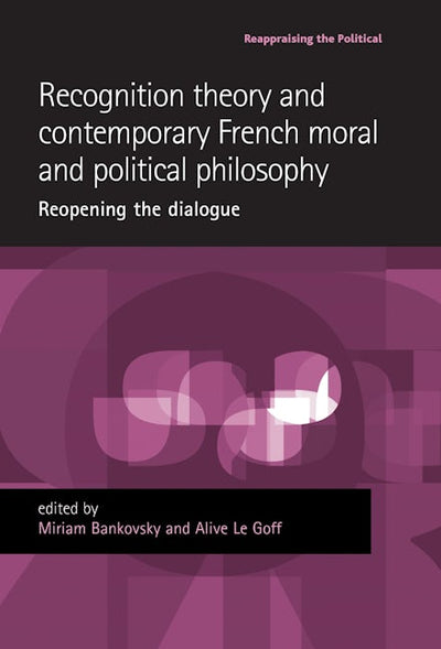 Recognition theory and contemporary French moral and political philosophy
