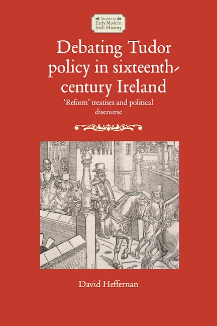 Book cover image for Debating Tudor policy in sixteenth-century Ireland ISBN: 9781526118165