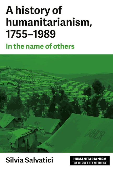 Book cover image for A history of humanitarianism, 1755–1989 ISBN: 9781526120144