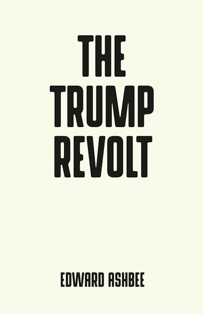 Book cover image for The Trump revolt ISBN: 9781526122988