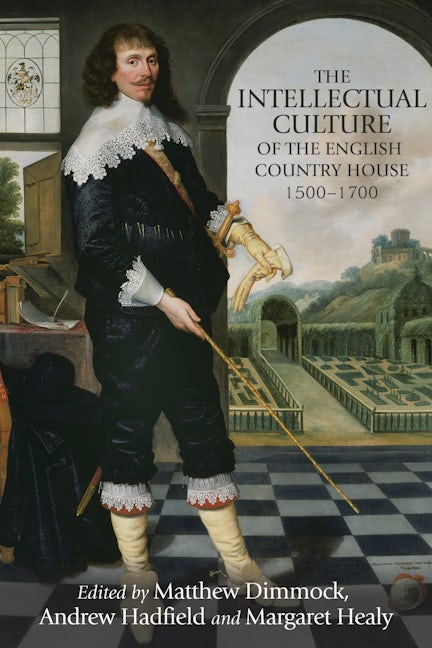 Book cover image for The intellectual culture of the English country house, 1500–1700 ISBN: 9781526127129