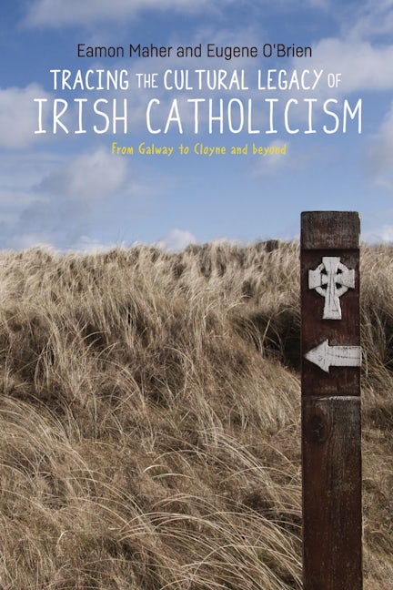 Book cover image for Tracing the cultural legacy of Irish Catholicism ISBN: 9781526129635