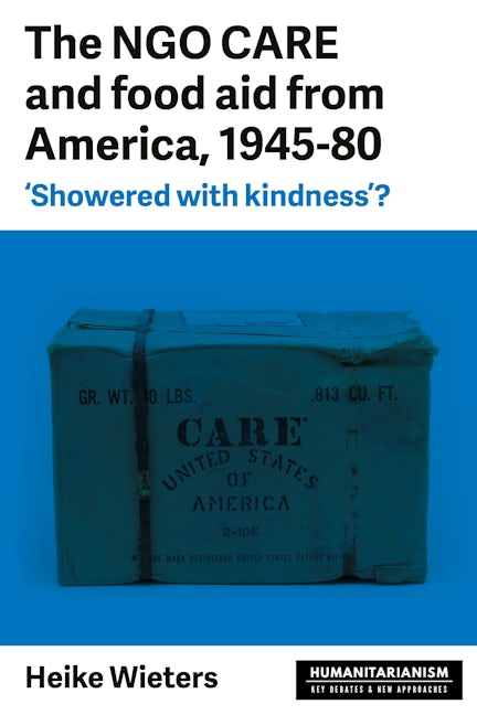 Book cover image for The NGO CARE and food aid from America, 1945–80 ISBN: 9781526129727
