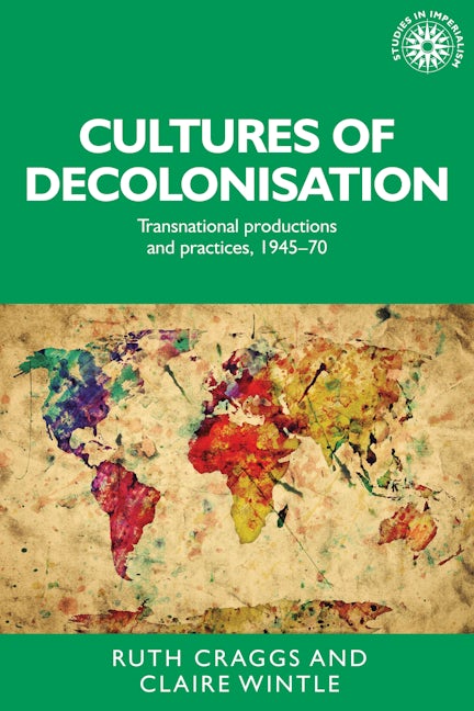 Book cover image for Cultures of decolonisation ISBN: 9781526134301