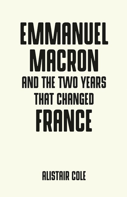 Book cover image for Emmanuel Macron and the two years that changed France ISBN: 9781526140494