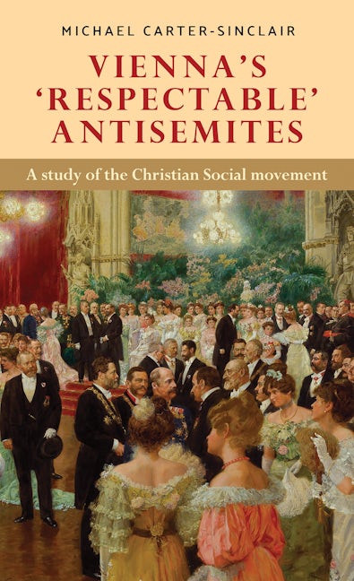 Book cover image for Vienna’s ‘respectable’ antisemites ISBN: 9781526144867