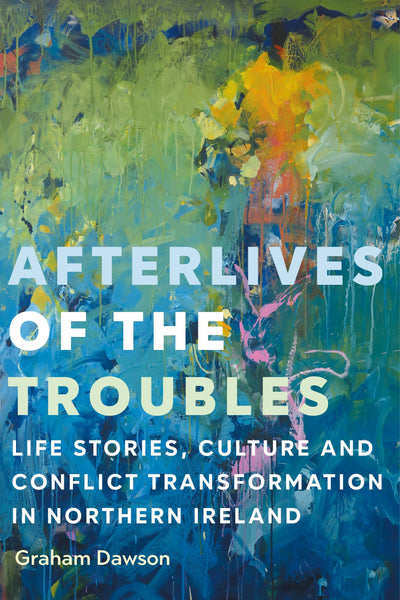 Cover image for Afterlives of the Troubles, isbn: 9781526146496