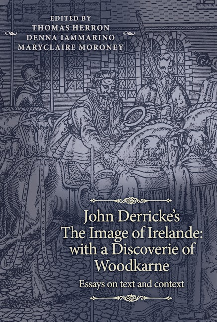 John Derricke's <i>The Image of Irelande: with a Discoverie of Woodkarne</i>