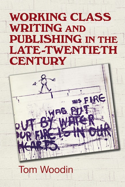 Book cover image for Working-class writing and publishing in the late twentieth century ISBN: 9781526149213
